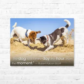 Dog Quote Canvas Wrap - “The dog lives for the day, the hour...