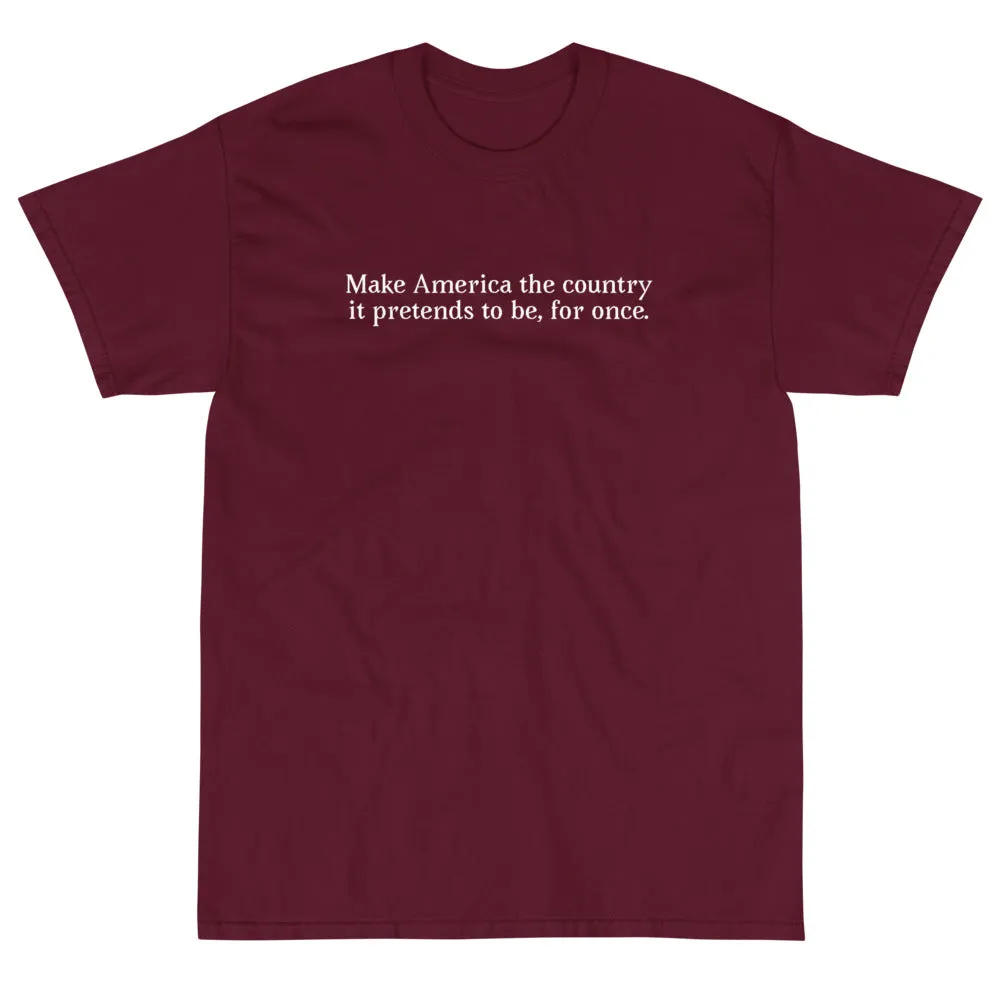 "Make America the country it pretends to be" Short Sleeve T-Shirt