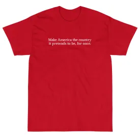 "Make America the country it pretends to be" Short Sleeve T-Shirt