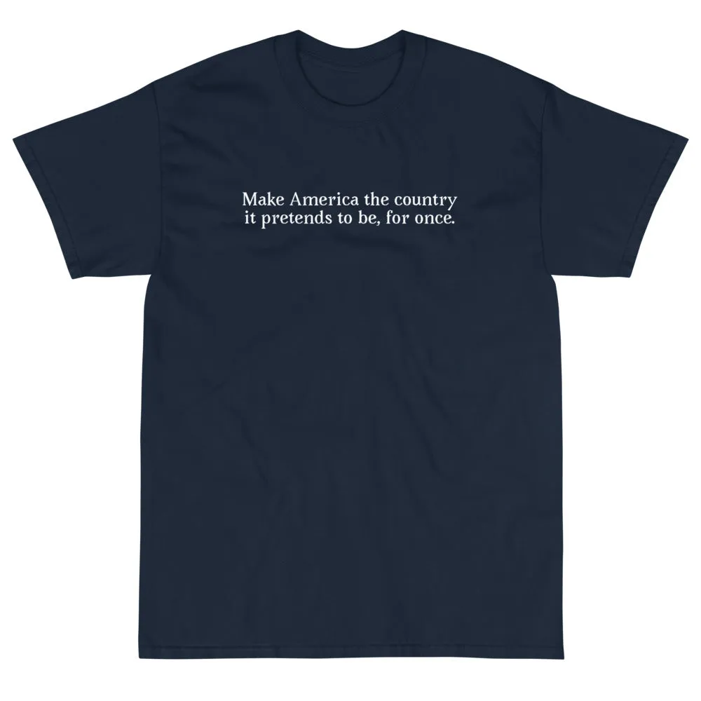 "Make America the country it pretends to be" Short Sleeve T-Shirt