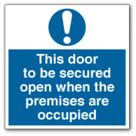 This Door to Be Secured Open when The Premises Are Occupied Square Sign