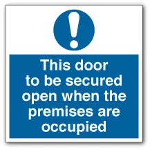 This Door to Be Secured Open when The Premises Are Occupied Square Sign